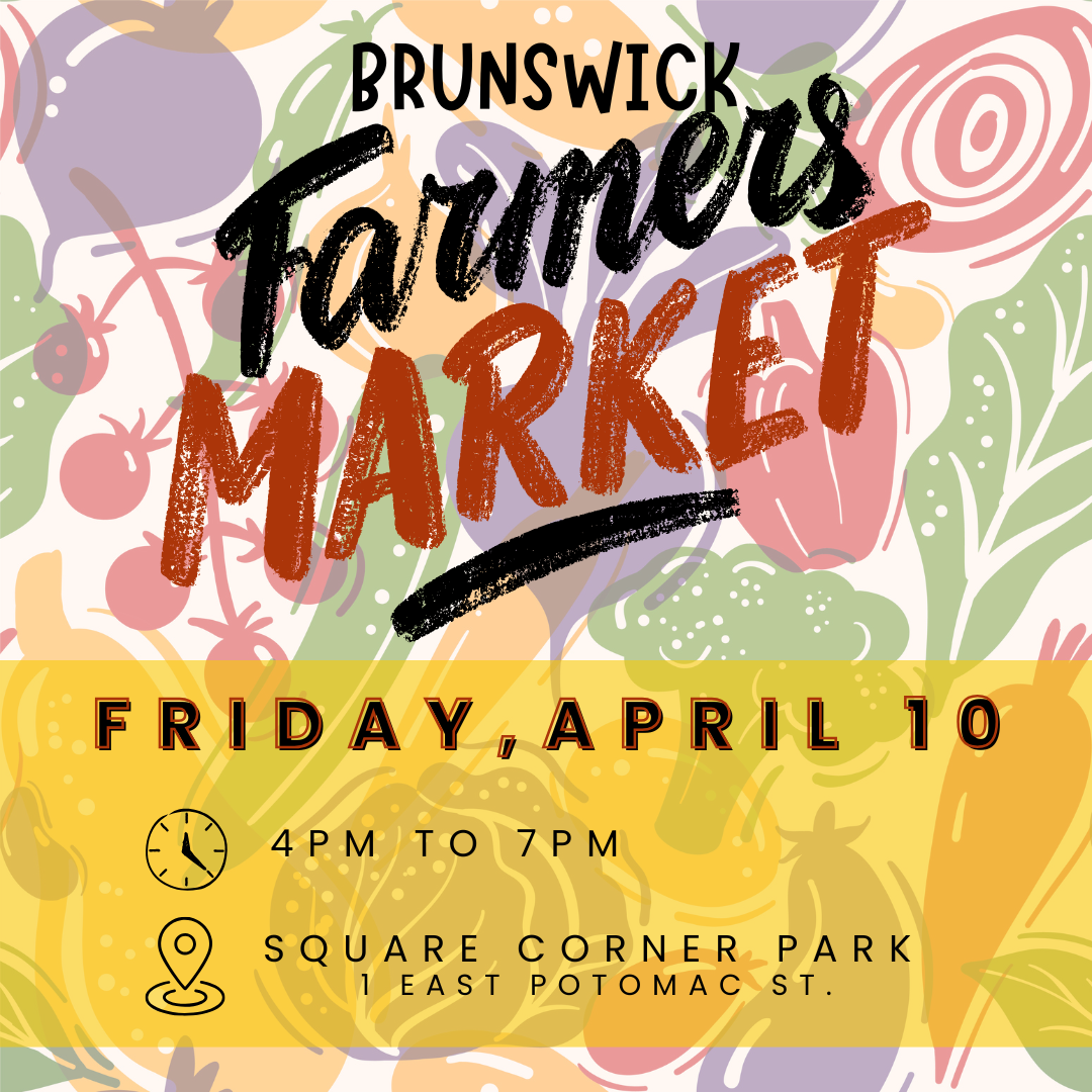 Brunswick Farmers Market graphic with market details including, "Friday, April 10 from 4:00 PM - 7:00 PM. Square Corner Park, 1 East Potomac St".